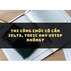 Thi công chức năm có cần IELTS, TOEIC hay VSTEP không?