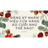 Đăng ký nhãn hiệu cửa hàng áo cưới thực hiện như thế nào?