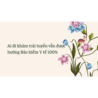 Ai đi khám trái tuyến vẫn được hưởng Bảo hiểm Y tế 100%?