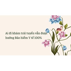 Ai đi khám trái tuyến vẫn được hưởng Bảo hiểm Y tế 100%?
