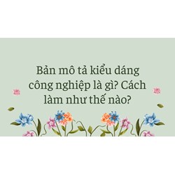 Bản mô tả kiểu dáng công nghiệp là gì? Cách làm như thế nào?