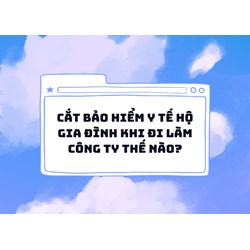 Cắt bảo hiểm y tế hộ gia đình khi đi làm công ty làm thế nào?