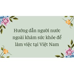 Hướng dẫn người nước ngoài khám sức khỏe để làm việc tại Việt Nam