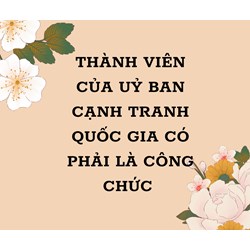 Thành viên của Ủy ban Cạnh tranh Quốc gia có phải là công chức?
