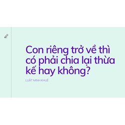Con riêng trở về thì có phải chia lại thừa kế hay không?