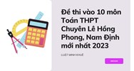 Đề thi vào 10 môn Toán THPT Chuyên Lê Hồng Phong, Nam Định mới nhất