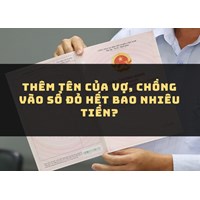 Thêm tên của vợ, chồng vào sổ đỏ hết bao nhiêu tiền?