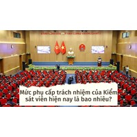 Mức phụ cấp trách nhiệm của Kiểm sát viên cấp huyện là bao nhiêu?
