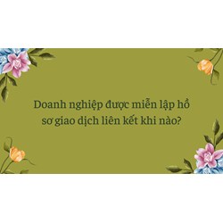Doanh nghiệp được miễn lập hồ sơ giao dịch liên kết khi nào?