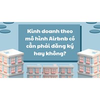Kinh doanh theo mô hình Airbnb có cần phải đăng ký hay không?