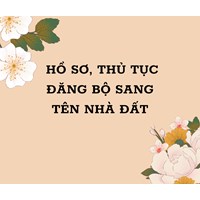 Hồ sơ, thủ tục đăng bộ sang tên nhà đất chuẩn nhất