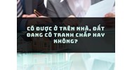 Có được ở trên nhà, đất đang có tranh chấp hay không?
