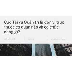 Cục Tài vụ Quản trị là đơn vị trực thuộc cơ quan nào và có chức năng gì?