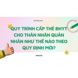 Quy trình cấp thẻ BHYT cho thân nhân quân nhân như thế nào theo quy định mới?