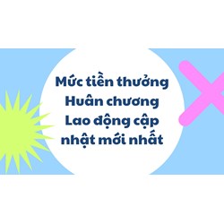 Mức tiền thưởng Huân chương Lao động cập nhật mới nhất
