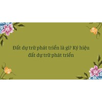 Đất dự trữ phát triển là gì? Ký hiệu đất dự trữ phát triển