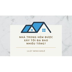 Nhà trong hẻm được xây tối đa bao nhiêu tầng?