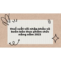 Thuế suất với nhập khẩu và buôn bán thực phẩm chức năng mới nhất