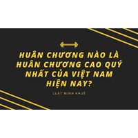 Huân chương nào là Huân chương cao quý nhất của Việt Nam