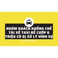 Nhóm khách khống chế tài xế taxi để cướp 8 triệu có bị xử lý hình sự?