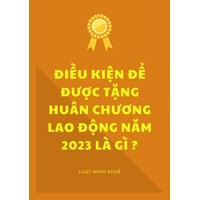 Điều kiện để được tặng Huân chương Lao động hiện nay là gì?