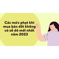Các mức phạt khi mua bán đất không có sổ đỏ là bao nhiêu?