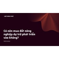 Có nên mua đất nông nghiệp dự trữ phát triển hay không? Rủi ro là gì?