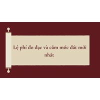 Lệ phí đo đạc và cắm mốc đất mới nhất