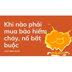 Khi nào phải mua bảo hiểm cháy, nổ bắt buộc ?