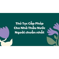 Thủ tục cấp phép cho nhà thầu Nước ngoài chuẩn nhất