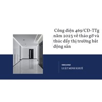 Tháo gỡ và thúc đẩy thị trường bất động sản theo Công điện 469/CĐ-TTg