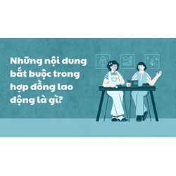 Những nội dung bắt buộc trong hợp đồng lao động là gì?