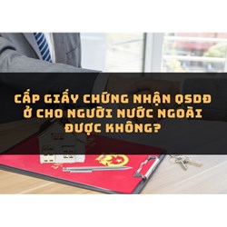 Cấp Giấy chứng nhận QSDĐ ở cho người nước ngoài được không?