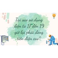 Tại sao sử dụng điện từ 17 đến 19 giờ lại phải đóng tiền điện cao?