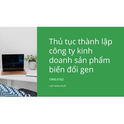 Thủ tục thành lập công ty kinh doanh sản phẩm biến đổi gen