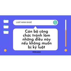 Cán bộ công chức tránh làm những điều này nếu không muốn bị kỷ luật
