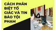 Phân biệt tố giác tội phạm và tin báo về tội phạm