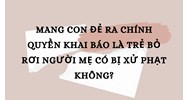 Mang con đẻ ra chính quyền khai báo là trẻ bỏ rơi người mẹ có bị xử phạt không?