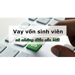 Quy định mới nhất về chính sách hỗ trợ vay vốn sinh viên
