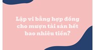 Lập vi bằng hợp đồng cho mượn tài sản hết bao nhiêu tiền?