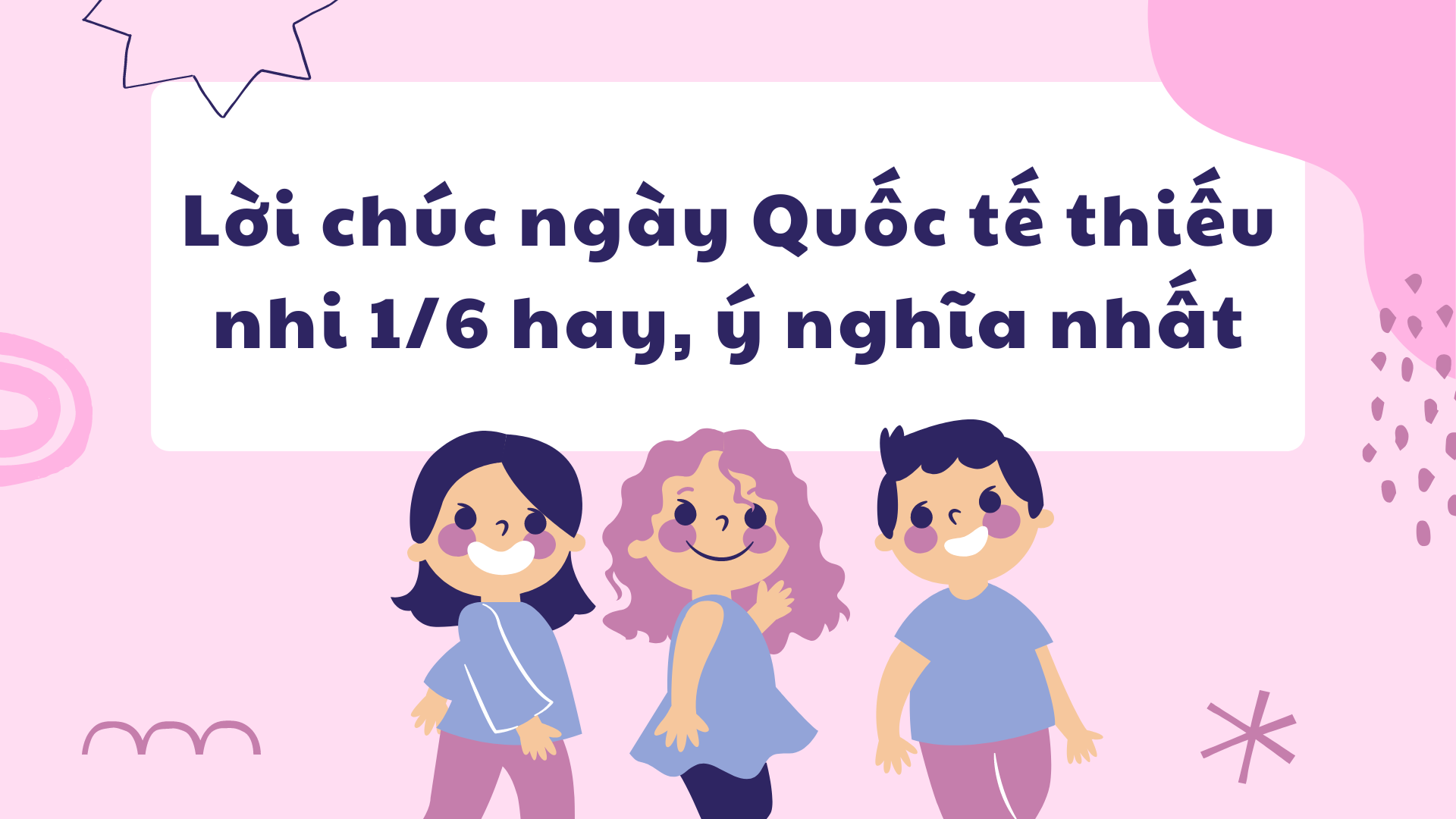 Lời Chúc Ngày Quốc Tế Thiếu Nhi 1/6 Hay, ý Nghĩa Nhất