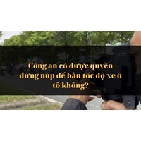 Công an có được quyền đứng núp để bắn tốc độ xe ô tô không?