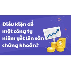 Điều kiện để một công ty niêm yết lên sàn chứng khoán là gì?