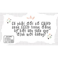 Có phải đổi số CMND sang CCCD trong đăng ký kết hôn theo quy định mới không?