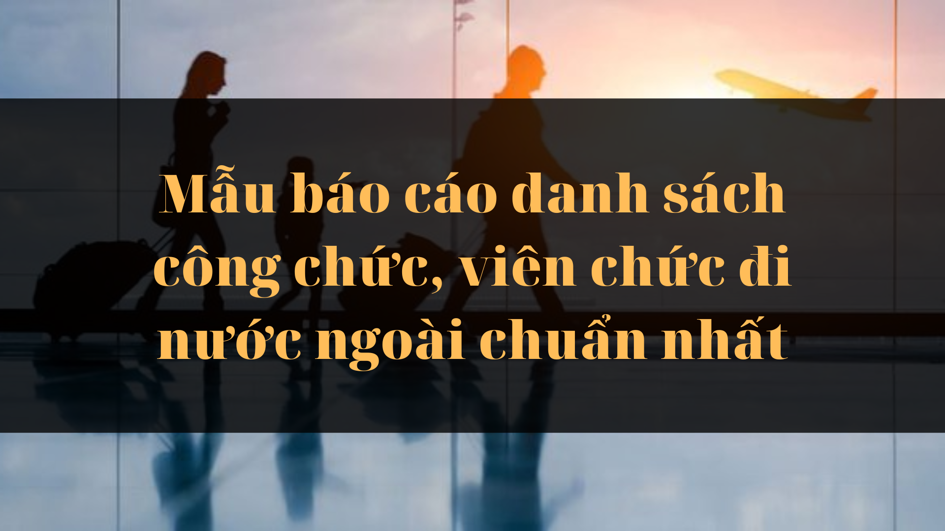 Mẫu báo cáo danh sách công chức, viên chức đi nước ngoài mới