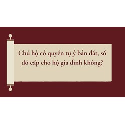 Chủ hộ có quyền tự ý bán đất, sổ đỏ cấp cho hộ gia đình không?