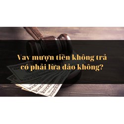 Vay mượn tiền không trả có phải lừa đảo không?