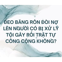Đeo băng rôn đòi nợ lên người có bị xử lý tội gây rối trật tự công cộng không?