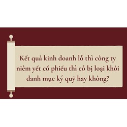 Kết quả kinh doanh lỗ thì công ty niêm yết cổ phiếu thì có bị loại khỏi danh mục ký quỹ hay không?