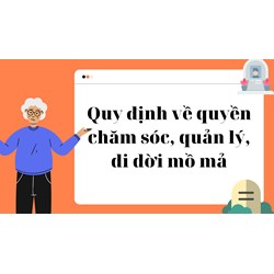 Quy định về quyền chăm sóc, quản lý, di dời mồ mả